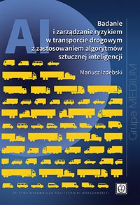 Badanie i zarządzanie ryzykiem w transporcie drogowym z zastosowaniem algorytmów sztucznej inteligencji
