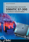 Programowalny sterownik SIMATIC S7-300 w praktyce inżynierskiej