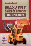 Maszyny do robót ziemnych. ABC operatora