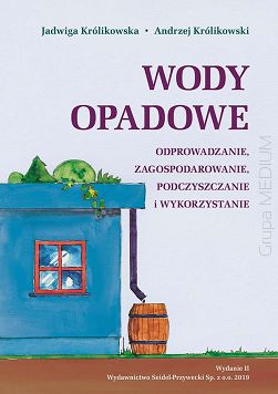 Wody opadowe. Odprowadzanie, zagospodarowanie, podczyszczanie i wykorzystanie