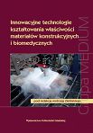 Innowacyjne technologie kształtowania właściwości materiałów konstrukcyjnych i biomedycznych