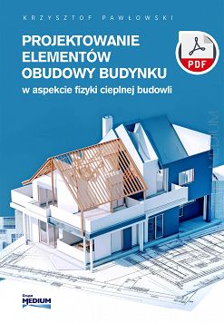 Projektowanie elementów obudowy budynku w aspekcie fizyki cieplnej budowli ebook PDF