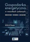 Gospodarka energetyczna w warunkach rynkowych. Modelowanie - ekonomika- zarządzanie