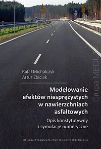 Modelowanie efektów niesprężystych w nawierzchniach asfaltowych. Opis konstytutywny i symulacje numeryczne