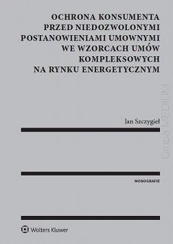 Ochrona konsumenta przed niedozwolonymi postanowieniami umownymi we wzorcach umów kompleksowych na rynku energetycznym 