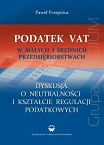 Podatek VAT w małych i średnich przedsiębiorstwach. Dyskusja o neutralności i kształcie regulacji podatkowych