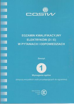 Egzamin kwalifikacyjny elektryków (D i E) w pytaniach i odpowiedziach. Zeszyt 1. Wymagania ogólne