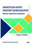 Energetyczne aspekty procesów technologicznych - Wybrane zagadnienia aplikacyjne