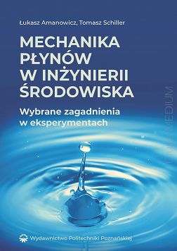 Mechanika płynów w inżynierii środowiska. Wybrane zagadnienia w eksperymentach