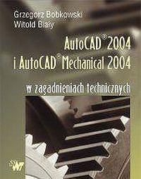 AutoCAD 2004 i AutoCAD Mechanical 2004 w zagadnieniach technicznych