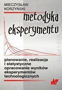 Metodyka eksperymentu.Planowanie, realizacja i statystyczne opracowanie wyników eksperymentów technologicznych