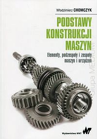 Podstawy konstrukcji maszyn. Elementy, podzespoły i zespoły maszyn i urządzeń