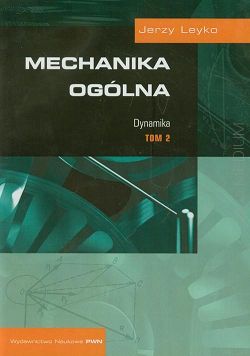 Mechanika ogólna. Tom 2. Dynamika (WN PWN, J. Leyko)