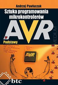 Sztuka programowania mikrokontrolerów AVR - podstawy