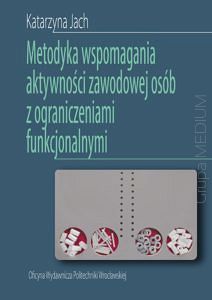 Metodyka wspomagania aktywności zawodowej osób z ograniczeniami funkcjonalnymi