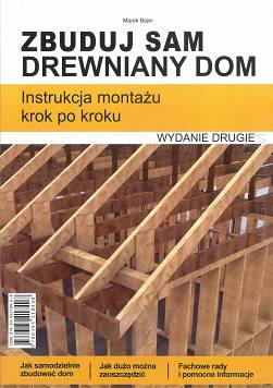Zbuduj sam drewniany dom Instrukcja montażu krok po kroku, wydanie drugie