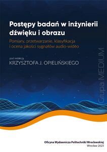 Postępy badań w inżynierii dźwięku i obrazu. Pomiary, przetwarzanie, klasyfikacja i ocena jakości sygnałów audio-wideo