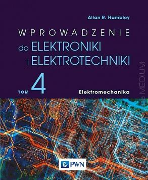 Wprowadzenie do elektroniki i elektrotechniki. Tom 4. Elektromechanika