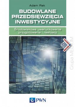 Budowlane przedsięwzięcia inwestycyjne. Środowiskowe uwarunkowania przygotowania i realizacji