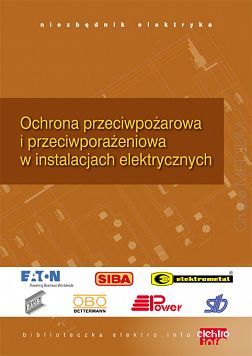 Ochrona przeciwpożarowa i przeciwporażeniowa w instalacjach elektrycznych. Niezbędnik elektryka