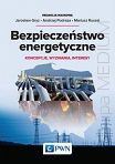 Bezpieczeństwo energetyczne. Koncepcje, wyzwania, interesy