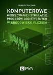 Komputerowe modelowanie i symulacje procesów logistycznych w środowisku FlexSim