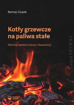 Kotły grzewcze na paliwa stałe. Wybrane aspekty budowy i eksploatacji