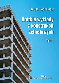 Krótkie wykłady z konstrukcji żelbetowych. Tom 1  