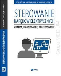 Sterowanie napędów elektrycznych. Analiza, modelowanie, projektowanie