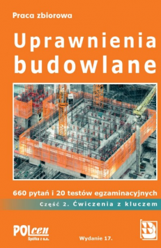 Uprawnienia budowlane 2021 Część 2. Ćwiczenia z kluczem. 660 pytań i 20 testów egzaminacyjnych