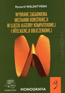 Wybrane zagadnienia mechaniki konstrukcji w ujęciu algebry komputerowej i inteligencji obliczeniowej