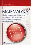 Matematyka. Część 3 Liczby zespolone. Wektory macierze. Wyznaczniki. Geometria analityczna i różniczkowa