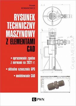 Rysunek techniczny maszynowy z elementami CAD. Opracowanie zgodne z normami na 2021 r. Aktualne oznaczenia GPS. Modelowanie CAD