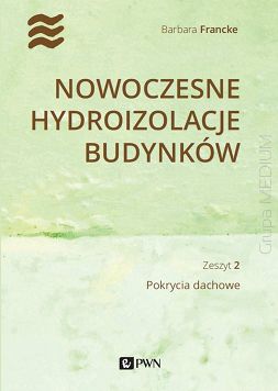 Nowoczesne hydroizolacje budynków - Zeszyt 2. Pokrycia dachowe