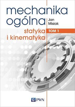 Mechanika ogólna Tom 1 Statyka i kinematyka