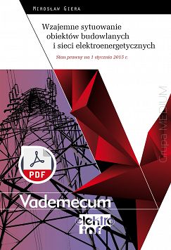 Wzajemne sytuowanie obiektów budowlanych i sieci elektroenergetycznych. Stan prawny na 1 stycznia 2015 r. Vademecum elektro.info ebook PDF