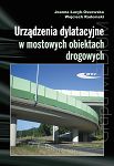 Urządzenia dylatacyjne w mostowych obiektach drogowych. Projektowanie, montaż i utrzymanie