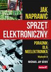 Jak naprawić sprzęt elektroniczny. Poradnik dla nieelektronika. Wydanie II