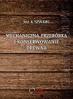 Mechaniczna przeróbka i konserwowanie drewna Reprint