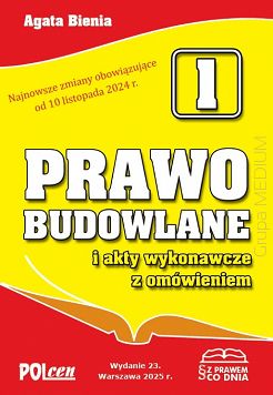 Prawo budowlane i akty wykonawcze z omówieniem 2025 wyd. 23 Najnowsze zmiany obowiązujące od: 10 listopada 2024 r.