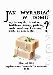 Jak wyrabiać w domu mydła zwykłe, lecznicze, toaletowe, kremy, perfumy, pastę do zębów itp.?