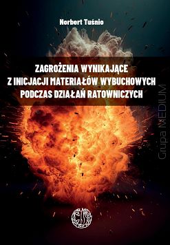 Zagrożenia wynikające z inicjacji materiałów wybuchowych podczas działań ratowniczych