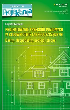 Projektowanie przegród poziomych w budownictwie energooszczędnym Dachy, stropodachy, podłogi, stropy