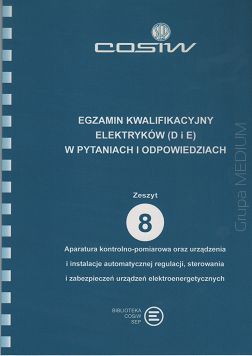 Egzamin kwalifikacyjny elektryków (D i E) w pytaniach i odpowiedziach. Zeszyt 8. Aparatura kontrolno-pomiarowa oraz urządzenia i instalacje automatycznej regulacji, sterowania i zabezpieczeń ebook PDF