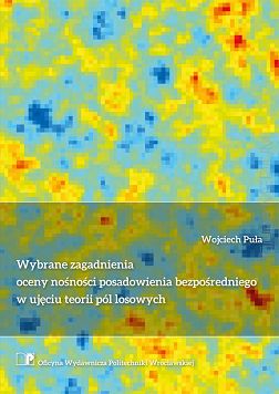 Wybrane zagadnienia oceny nośności posadowienia bezpośredniego w ujęciu teorii pól losowych