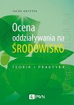 Ocena oddziaływania na środowisko. Teoria i praktyka