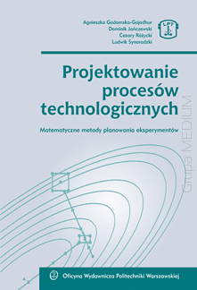 Projektowanie procesów technologicznych. Matematyczne metody planowania eksperymentów