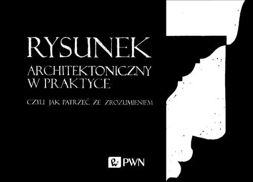 Rysunek Architektoniczny W Praktyce Czyli Jak Patrzeć Ze Zrozumieniem