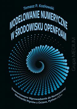 Modelowanie numeryczne w środowisku OpenFOAM. Zaawansowane wprowadzenie do numerycznej mechaniki płynów z Octave, Python i C++