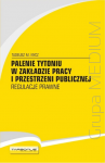 Palenie tytoniu w zakładzie pracy i przestrzeni publicznej. Regulacje prawne